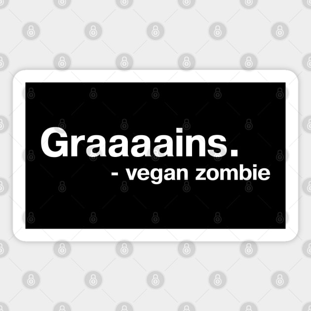 Graaaains. - vegan zombie Magnet by TheBestWords